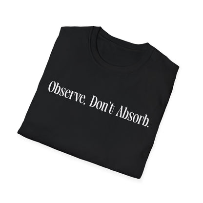 Observe Don't Absorb- Minimalist