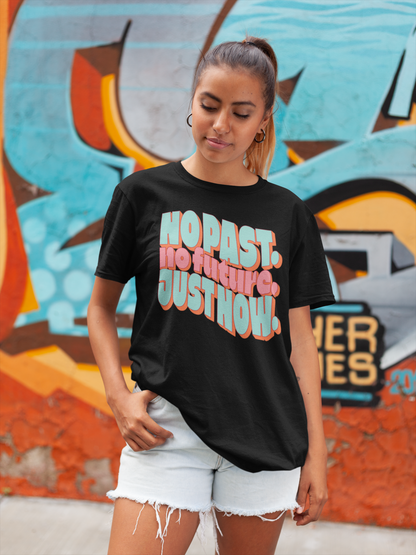 No Past. No Future. Just Now.