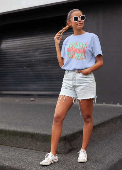 No Past. No Future. Just Now.